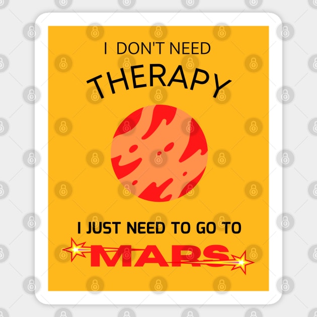 I don't need therapy, I just need to go to Mars Sticker by CHANJI@95